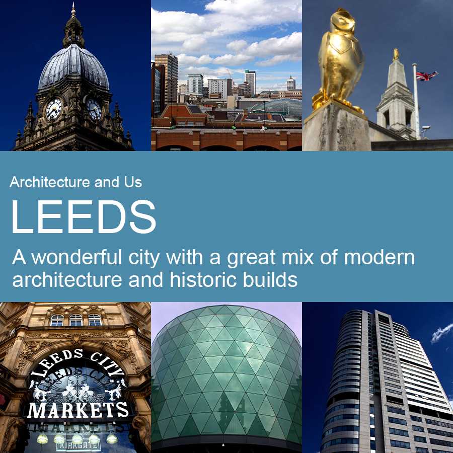 Leeds - A wonderful city with a great mix of modern architecture and historic builds